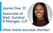Graphic featuring a headshot alongside the text “Jaynie Doe ’21, Associate at Weil, Gotshal & Manges, LLP” and a call to action to view more success stories. 