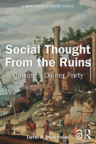 Book cover titled &ldquo;Social Thought From the Ruins: Quixote&rsquo;s Dinner Party&rdquo; by David A. Westbrook. The background features a classical-style painting of ancient stone ruins with tall columns, surrounded by trees and figures dressed in historical clothing. At the top appears the series name, &ldquo;A New Order of Social Things.&rdquo;. 
