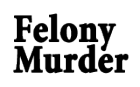 Black text on a white background that reads “Felony Murder” in bold, serif font. 