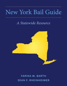 Book cover with the title New York Bail Guide: A Statewide Resource on a dark blue background, featuring a yellow silhouette of New York State and the authors&rsquo; names, Farina M. Barth and Sean F. Rheinheimer. 
