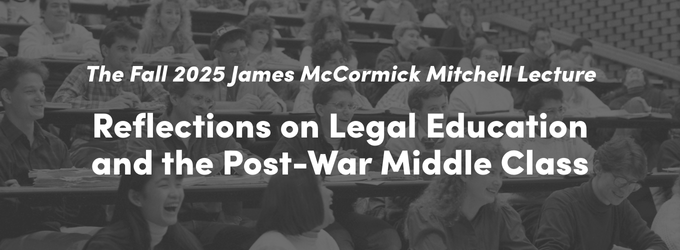 Black and white photo of classroom with students, text over it says The Fall 2025 James McCormick Mitchell Lecture, Reflections on Legal Education and the Post-War Middle Class.